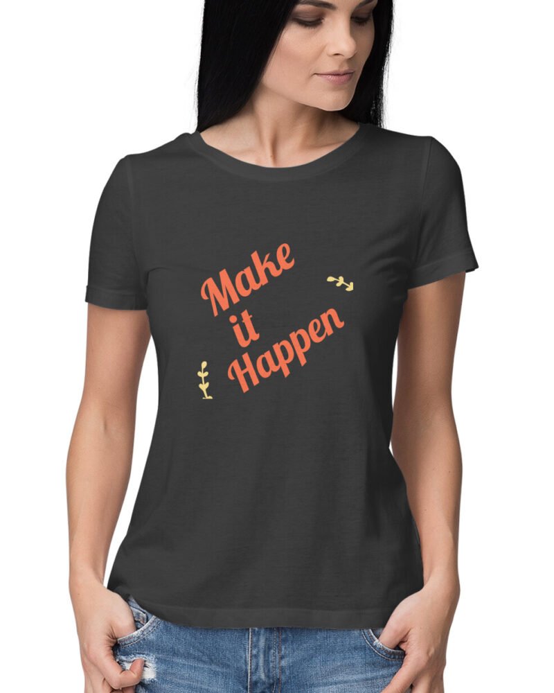 Make it Happen women's round neck T shirts