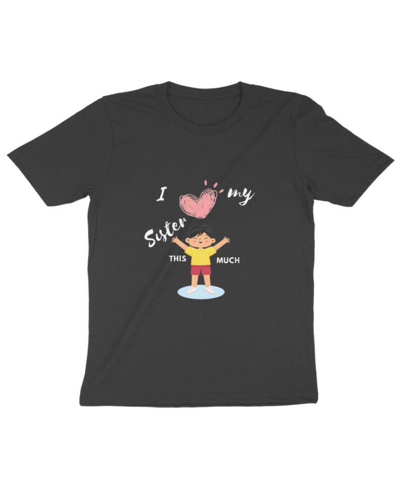 I Love My sister - Kids round neck T shirt (both Boys and Girls)